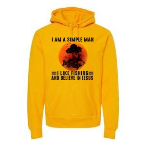 I Am A Simple Man I Like Fishing And Believe In Jesus Premium Hoodie