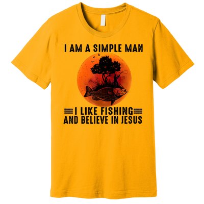 I Am A Simple Man I Like Fishing And Believe In Jesus Premium T-Shirt