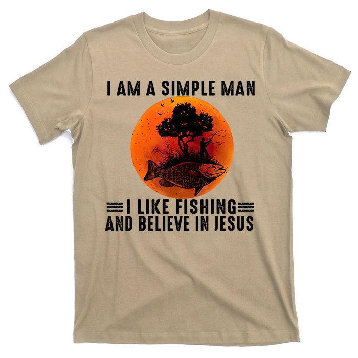 I Am A Simple Man I Like Fishing And Believe In Jesus T-Shirt