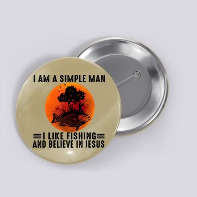 I Am A Simple Man I Like Fishing And Believe In Jesus Button