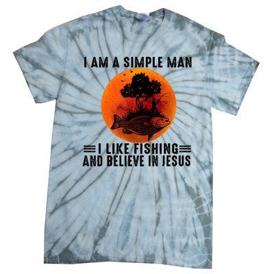 I Am A Simple Man I Like Fishing And Believe In Jesus Tie-Dye T-Shirt