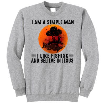 I Am A Simple Man I Like Fishing And Believe In Jesus Tall Sweatshirt