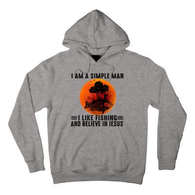 I Am A Simple Man I Like Fishing And Believe In Jesus Tall Hoodie