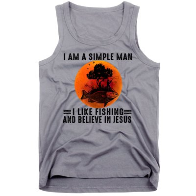 I Am A Simple Man I Like Fishing And Believe In Jesus Tank Top