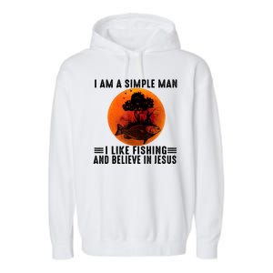 I Am A Simple Man I Like Fishing And Believe In Jesus Garment-Dyed Fleece Hoodie