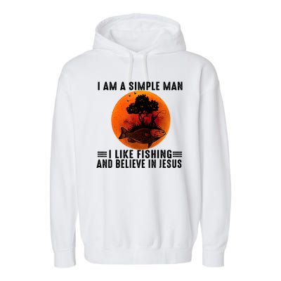 I Am A Simple Man I Like Fishing And Believe In Jesus Garment-Dyed Fleece Hoodie