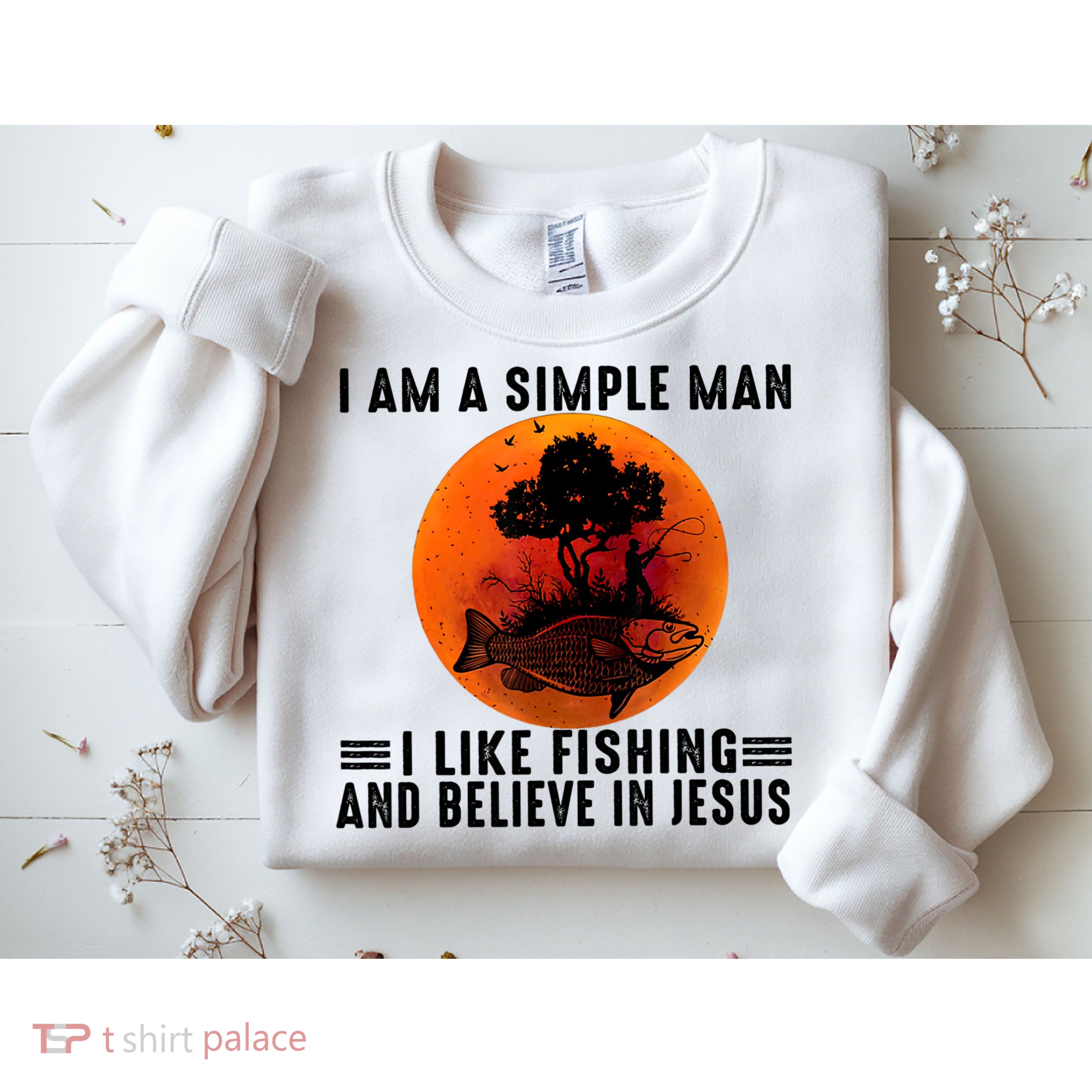 I Am A Simple Man I Like Fishing And Believe In Jesus Sweatshirt