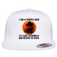 I Am A Simple Man I Like Fishing And Believe In Jesus Flat Bill Trucker Hat