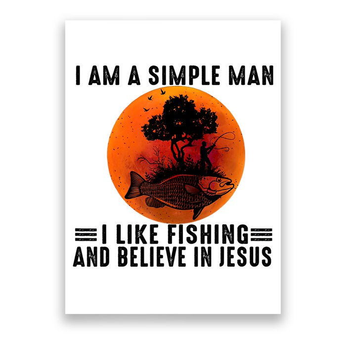 I Am A Simple Man I Like Fishing And Believe In Jesus Poster
