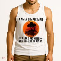 I Am A Simple Man I Like Fishing And Believe In Jesus Tank Top