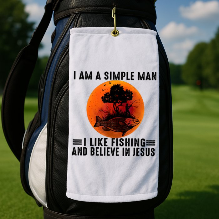 I Am A Simple Man I Like Fishing And Believe In Jesus Golf Towel