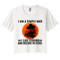 I Am A Simple Man I Like Fishing And Believe In Jesus Women's Crop Top Tee