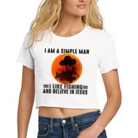 I Am A Simple Man I Like Fishing And Believe In Jesus Women's Crop Top Tee