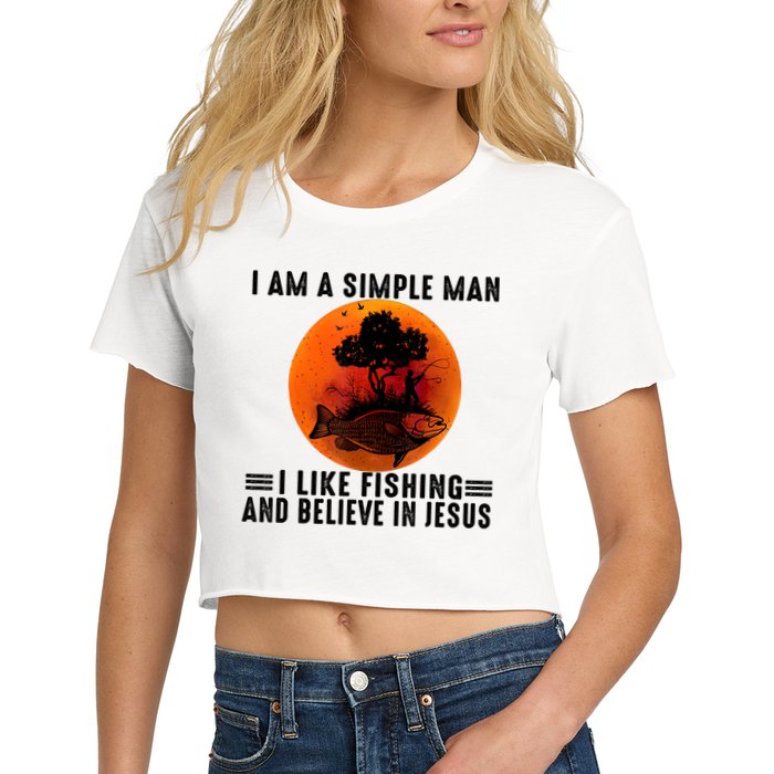 I Am A Simple Man I Like Fishing And Believe In Jesus Women's Crop Top Tee