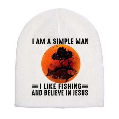 I Am A Simple Man I Like Fishing And Believe In Jesus Short Acrylic Beanie