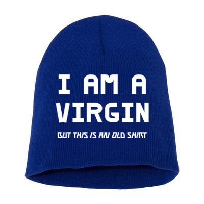 I Am A Virgin But This Is An Old Funny Gift Short Acrylic Beanie