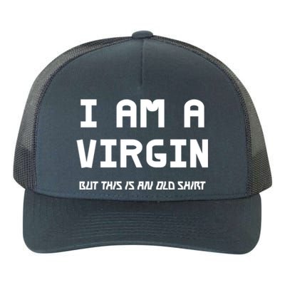 I Am A Virgin But This Is An Old Funny Gift Yupoong Adult 5-Panel Trucker Hat