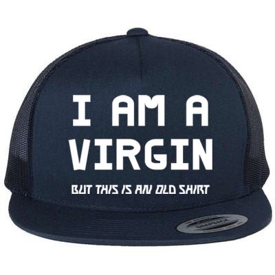 I Am A Virgin But This Is An Old Funny Gift Flat Bill Trucker Hat