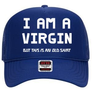 I Am A Virgin But This Is An Old Funny Gift High Crown Mesh Back Trucker Hat