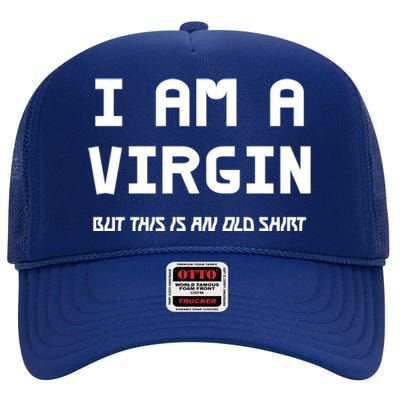 I Am A Virgin But This Is An Old Funny Gift High Crown Mesh Back Trucker Hat