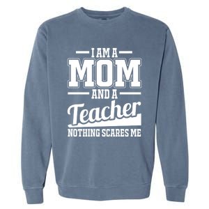 I Am A Mom And A Teacher Gift Garment-Dyed Sweatshirt