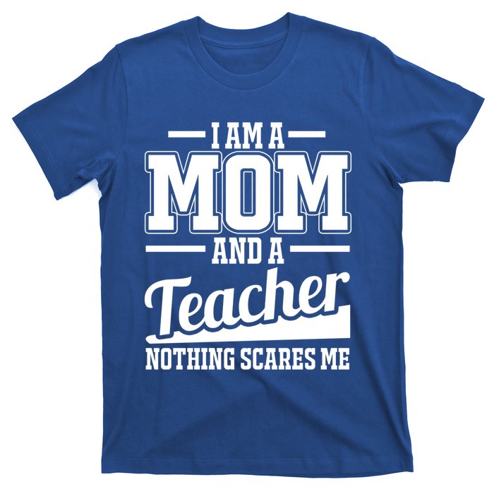 I Am A Mom And A Teacher Gift T-Shirt