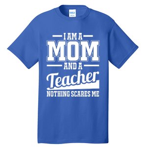 I Am A Mom And A Teacher Gift Tall T-Shirt