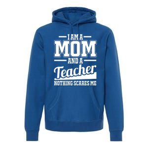 I Am A Mom And A Teacher Gift Premium Hoodie