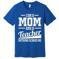 I Am A Mom And A Teacher Gift Premium T-Shirt