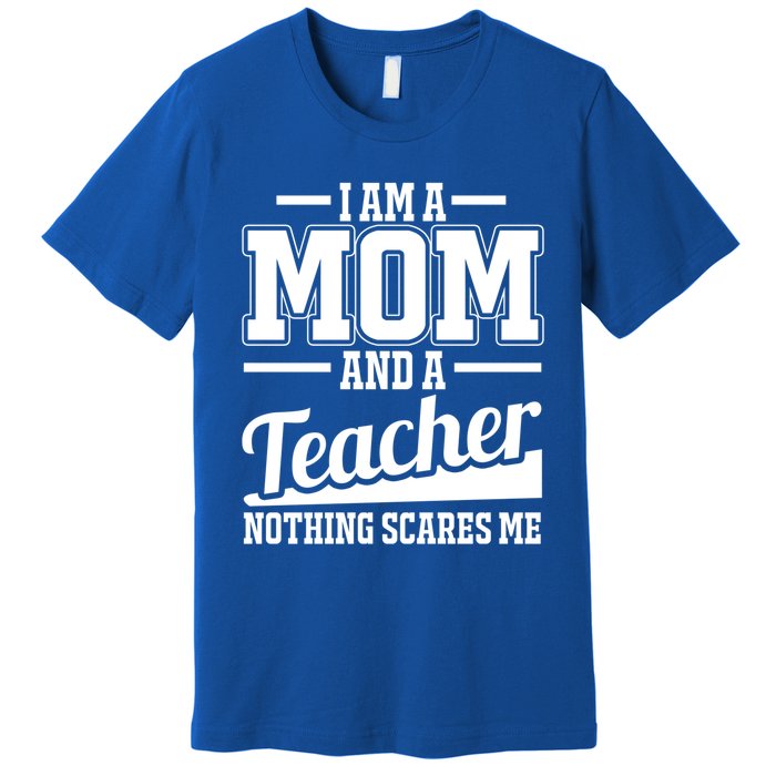 I Am A Mom And A Teacher Gift Premium T-Shirt