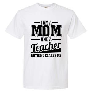 I Am A Mom And A Teacher Gift Garment-Dyed Heavyweight T-Shirt