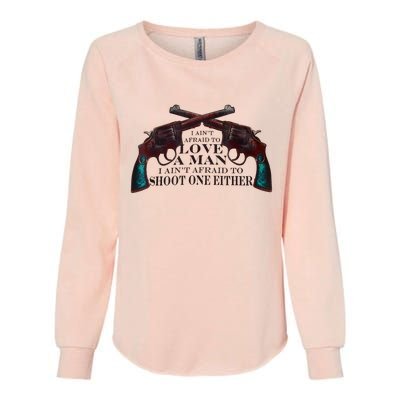 I AinT Afraid To Love A Man I AinT Afraid To Shoot One Fun Womens California Wash Sweatshirt