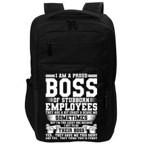 I Am A Proud Boss Of Stubborn Employees They Are Bit Crazy Gift Impact Tech Backpack