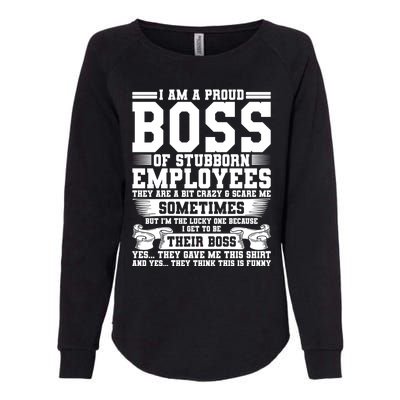 I Am A Proud Boss Of Stubborn Employees They Are Bit Crazy Gift Womens California Wash Sweatshirt