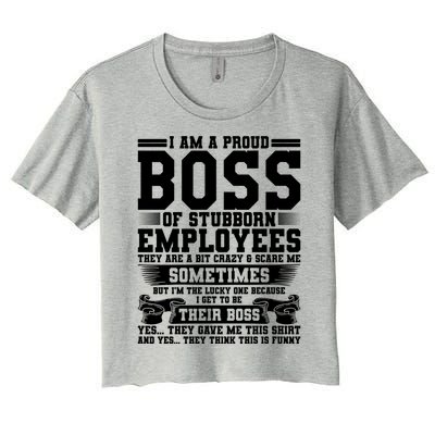 I Am A Proud Boss Of Stubborn Employees They Are Bit Crazy Gift Women's Crop Top Tee