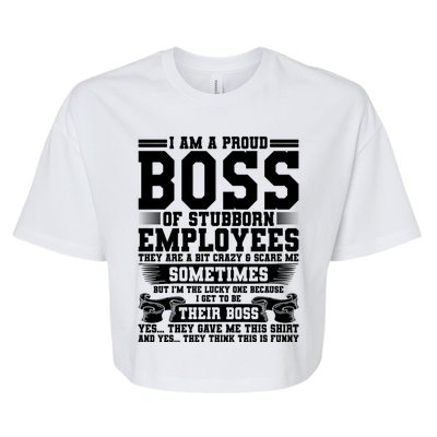 I Am A Proud Boss Of Stubborn Employees They Are Bit Crazy Gift Bella+Canvas Jersey Crop Tee