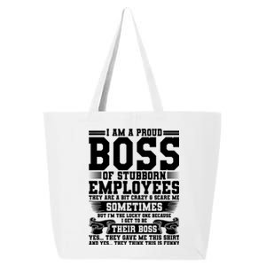 I Am A Proud Boss Of Stubborn Employees They Are Bit Crazy Gift 25L Jumbo Tote