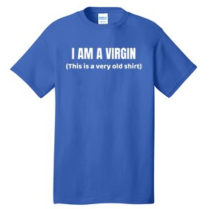 I Am A Virgin (This Is An Old Gift) Funny Adult Gift Tall T-Shirt