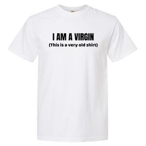 I Am A Virgin (This Is An Old Gift) Funny Adult Gift Garment-Dyed Heavyweight T-Shirt