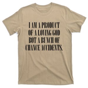 I Am A Product Of A Loving God Not A Bunch Of Accidents T-Shirt