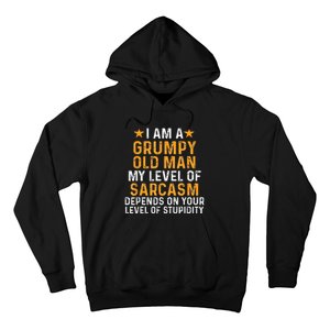 I Am A Grumpy Old Man My Level Of Sarcasm Depends On Your Hoodie