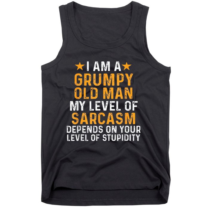 I Am A Grumpy Old Man My Level Of Sarcasm Depends On Your Tank Top