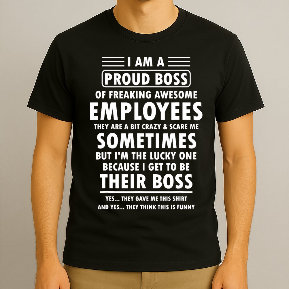 I Am A Proud Boss Of Freaking Awesome Employees Funny Boss T-Shirt
