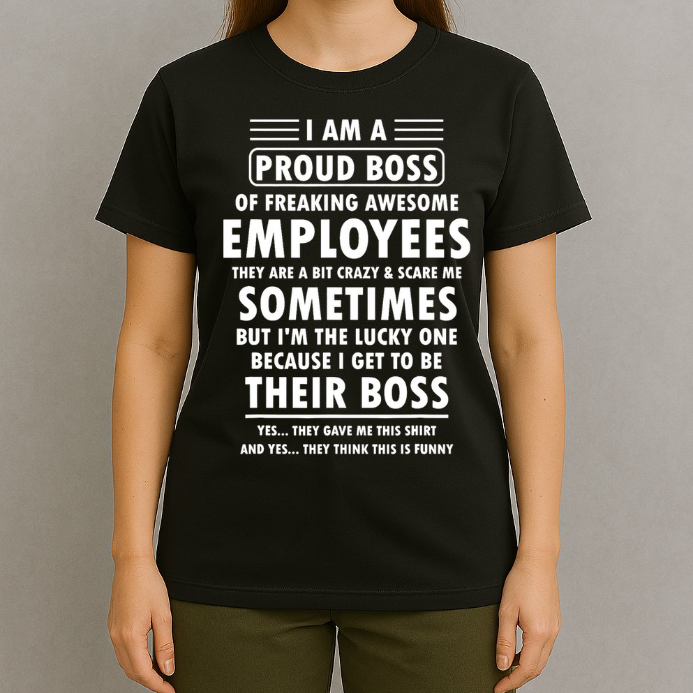 I Am A Proud Boss Of Freaking Awesome Employees Funny Boss T-Shirt
