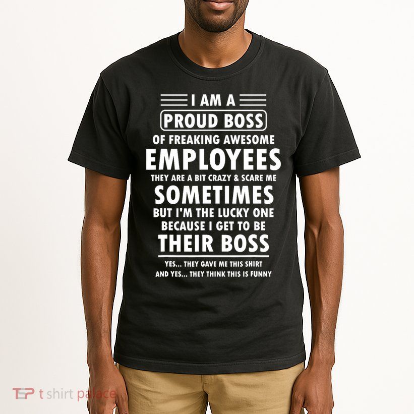 I Am A Proud Boss Of Freaking Awesome Employees Funny Boss Tall T-Shirt