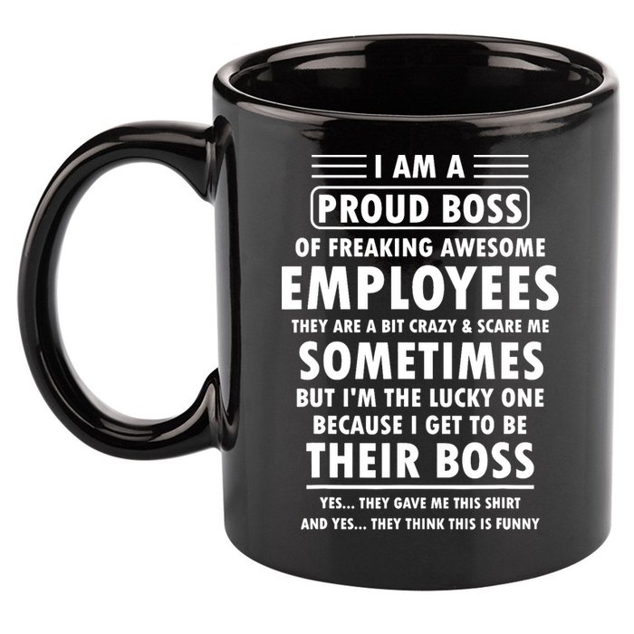 I Am A Proud Boss Of Freaking Awesome Employees Funny Boss 11oz C Handle Ceramic Mug
