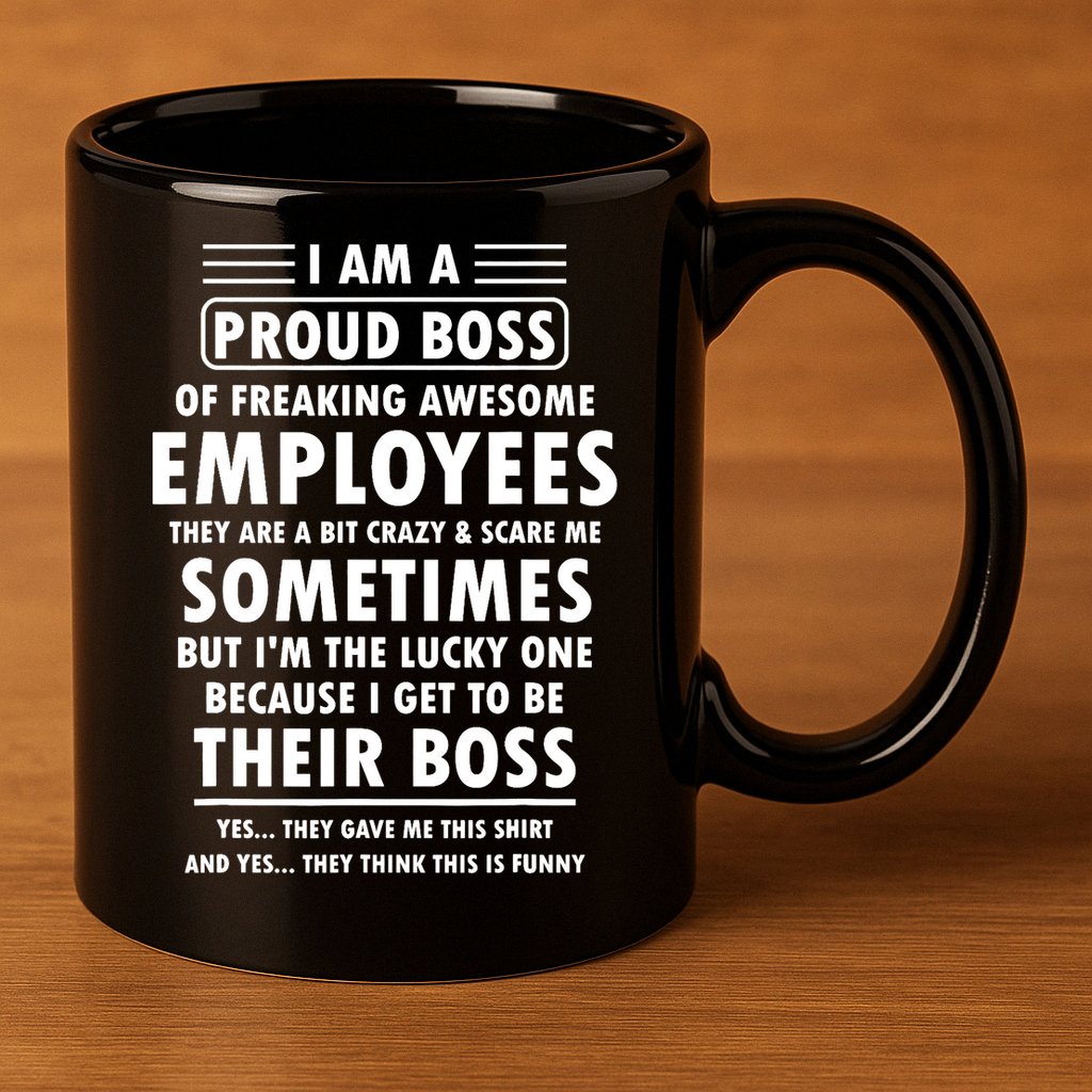 I Am A Proud Boss Of Freaking Awesome Employees Funny Boss 11oz C Handle Ceramic Mug