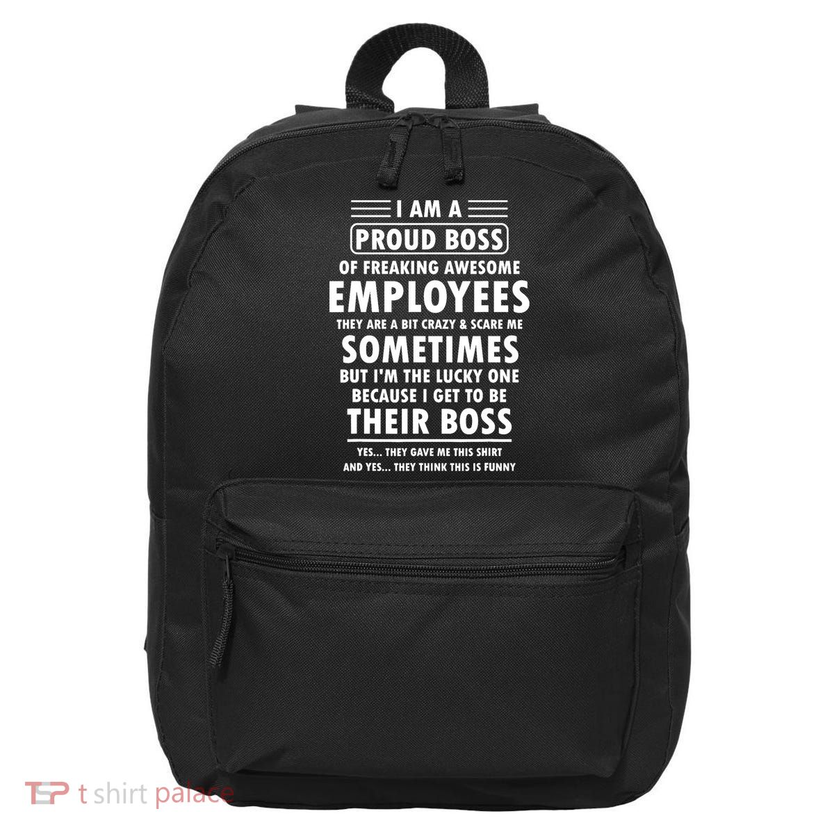 I Am A Proud Boss Of Freaking Awesome Employees Funny Boss 16 in Basic Backpack