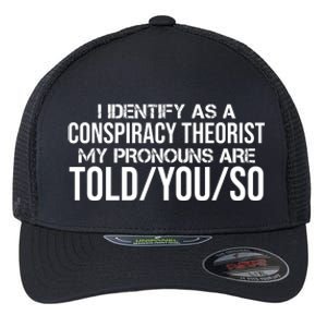 Identify As A Conspiracy Theorist Pronouns Are Told You So Flexfit Unipanel Trucker Cap