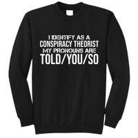 Identify As A Conspiracy Theorist Pronouns Are Told You So Tall Sweatshirt